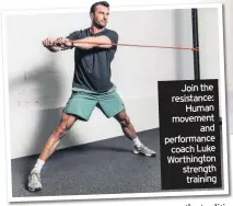  ??  ?? Join the resistance: Human movement and performanc­e coach Luke Worthingto­n strength training