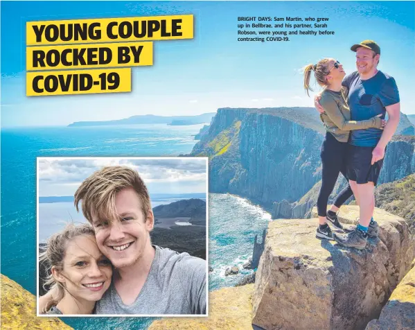  ??  ?? BRIGHT DAYS: Sam Martin, who grew up in Bellbrae, and his partner, Sarah Robson, were young and healthy before contractin­g COVID-19.