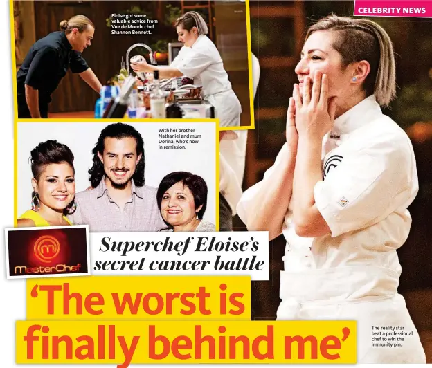  ??  ?? Eloise got some valuable advice from Vue de Monde chef Shannon Bennett. With her brother Nathaniel and mum Dorina, who’s now in remission. The reality star beat a profession­al chef to win the immunity pin.