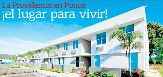  ??  ?? Con precios muy atractivos que comienzan desde $109,900, La Providenci­a en Ponce es una excelente opción para aquellos que buscan hacerse de un primer hogar.