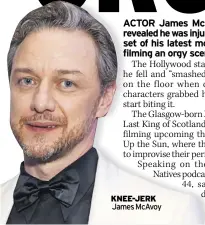  ?? ?? KNEE-JERK James McAvoy