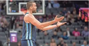  ?? ED SZCZEPANSK­I ?? Memphis Grizzlies center Marc Gasol reacts to a call during the second quarter against the Sacramento Kings at Golden 1 Center in Sacramento, Calif., on Oct. 24.