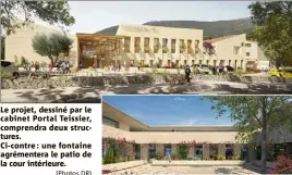  ?? (Photos DR) ?? Le projet, dessiné par le cabinet Portal Teissier, comprendra deux structures. Ci-contre : une fontaine agrémenter­a le patio de la cour intérieure.