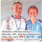  ?? Picture: TALEBULA KATE ?? Athletics official Jovesa Naivalu, left, and Ana Kaloucava after her race.