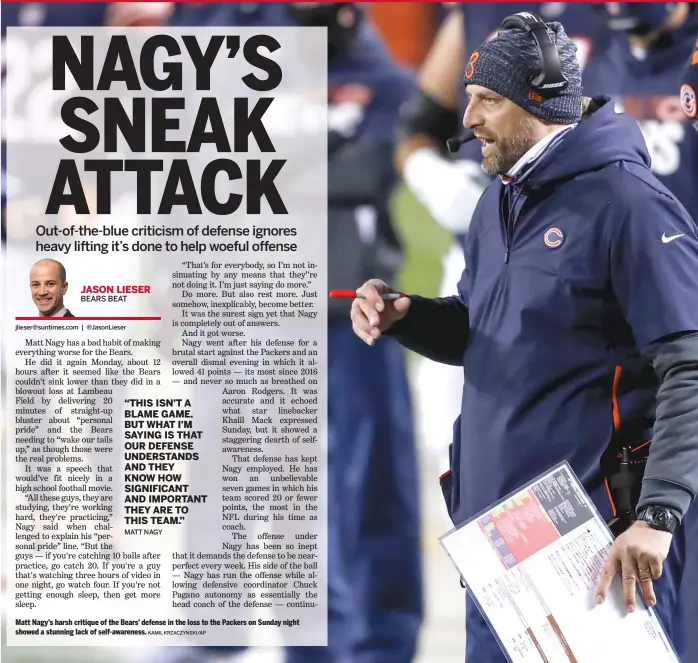  ?? KAMIL KRZACZYNSK­I/AP ?? Matt Nagy’s harsh critique of the Bears’ defense in the loss to the Packers on Sunday night showed a stunning lack of self-awareness.