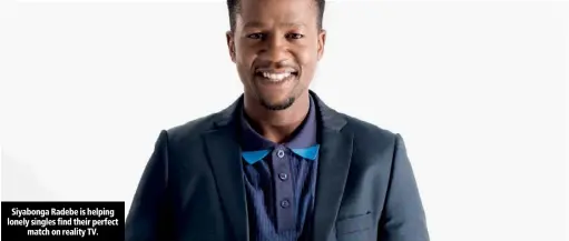  ??  ?? Siyabonga Radebe is helping lonely singles find their perfect match on reality TV.