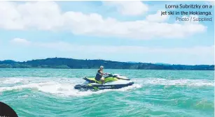  ?? Photo / Supplied ?? Lorna Subritzky on a jet ski in the Hokianga.