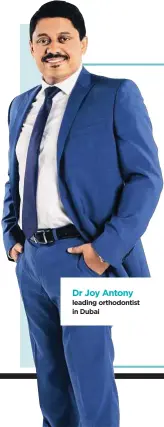  ??  ?? Dr Joy Antony leading orthodonti­st in Dubai