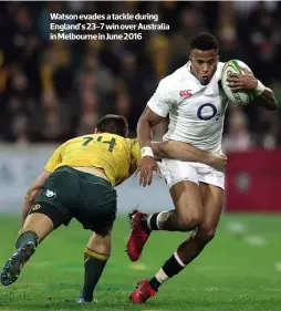  ??  ?? Watson evades a tackle during England’s 23-7 win over Australia in Melbourne in June 2016
