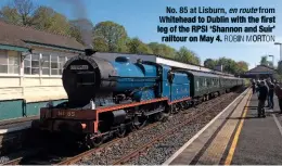  ??  ?? no. 85 at lisburn, en route from Whitehead to Dublin with the first leg of the RPSI ‘Shannon and Suir’ railtour on May 4. ROBIN MORTON