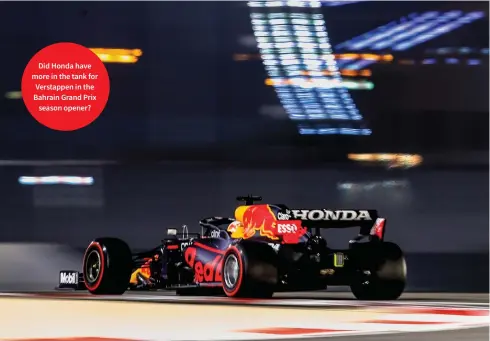  ??  ?? Did Honda have more in the tank for Verstappen in the Bahrain Grand Prix season opener?