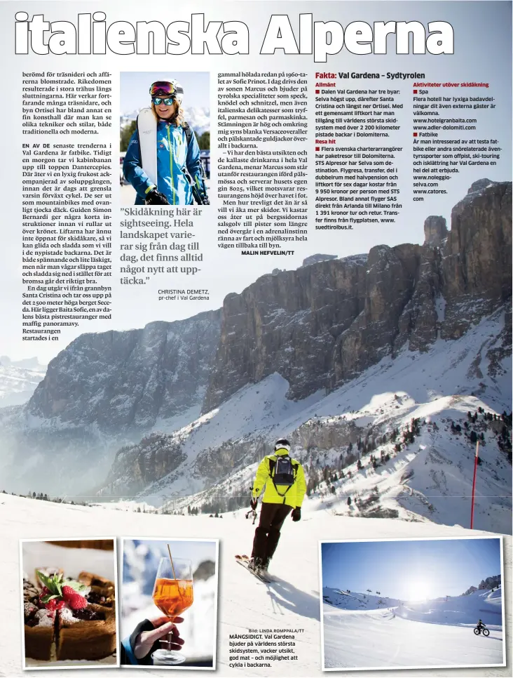  ?? Bild: LINDA ROMPPALA/TT ?? CHRISTINA DEMETZ, MÅNGSIDIGT. Val Gardena bjuder på världens största skidsystem, vacker utsikt, god mat – och möjlighet att cykla i backarna.
Dalen Val Gardena har tre byar: Selva högst upp, därefter Santa Cristina och längst ner Ortisei. Med ett...