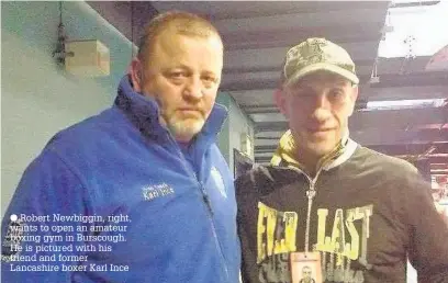  ?? Robert Newbiggin, right, wants to open an amateur boxing gym in Burscough. He is pictured with his friend and former Lancashire boxer Karl Ince ??