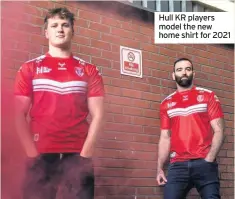  ??  ?? Hull KR players model the new home shirt for 2021