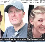  ??  ?? DRAMA: Novichok victim Charlie, his brother Matthew and tragic Dawn