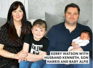 ??  ?? KERRY WATSON WITH HUSBAND KENNETH, SON HARRIS AND BABY ALFIE