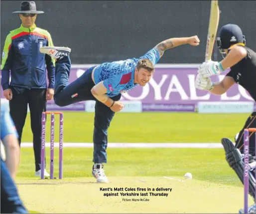  ?? Picture: Wayne McCabe ?? Kent’s Matt Coles fires in a delivery against Yorkshire last Thursday