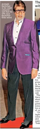  ?? ?? Amitabh Bachchan in his violet coloured suit that his wife Jaya Bachchan finds weird