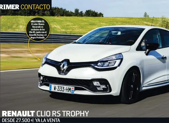  ??  ?? SÓLO PARA ÉL. El color Blanco Nacarado es exclusivo de los Clio RS, junto con el Amarillo Racing y el Negro Profundo.