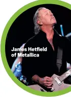  ??  ?? James Hetfield of Metallica