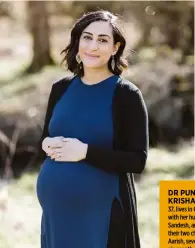  ??  ?? DR PUNAM KRISHAN, 37, lives in Glasgow with her husband, Sandesh, and their two children, Aarish, seven, and six-month-old Ellora. She was diagnosed with birth trauma and secondary PTSD before giving birth to Ellora on 30 March