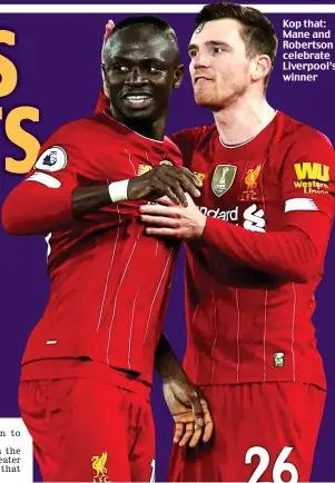  ??  ?? Kop that: Mane and Robertson celebrate Liverpool’s winner