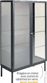  ??  ?? Étagère en métal avec portes et tablettes en verre,
Must Société, 795 $