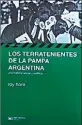  ??  ?? LOS TERRATENIE­NTES DE LA PAMPA ARGENTINA. UNA HISTORIA SOCIAL Y POLITICA Roy Hora Siglo XXI 392 págs. $ 399