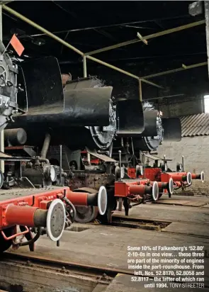  ?? TONY STREETER ?? Some 10% of Falkenberg’s ‘52.80’ 2-10-0s in one view… these three are part of the minority of engines inside the part-roundhouse. From left, Nos. 52.8170, 52.8058 and 52.8117 – the latter of which ran until 1994.