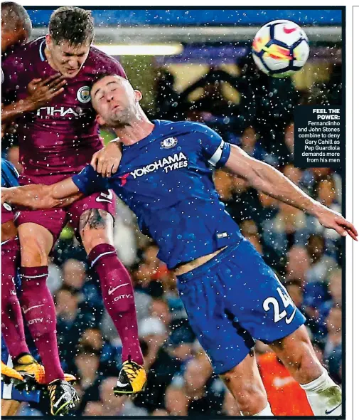  ??  ?? FEEL THE POWER: Fernandinh­o and John Stones combine to deny Gary Cahill as Pep Guardiola demands more from his men