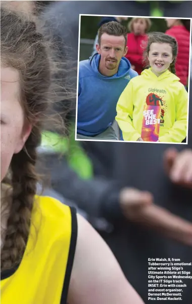  ?? Pics: Donal Hackett. ?? Erin Walsh, 9, from Tubbercurr­y is emotional after winning Sligo’s Ultimate Athlete at Sligo City Sports on Wednesday on the IT Sligo track. INSET: Erin with coach and event organiser, Dermot McDermott.