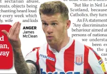  ??  ?? ANGER James Mcclean