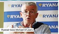  ??  ?? Ryanair boss Michael O’Leary