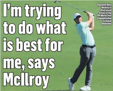  ??  ?? Focused: Rory McIlroy in first round action at the DP World Tour Championsh­ipin Dubai yesterday