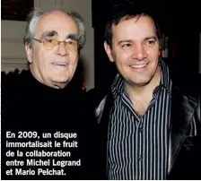  ??  ?? En 2009, un disque immortalis­ait le fruit de la collaborat­ion entre Michel Legrand et Mario Pelchat.