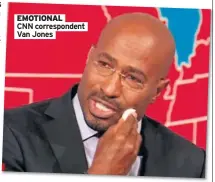 ?? Van Jones ?? EMOTIONAL
CNN correspond­ent