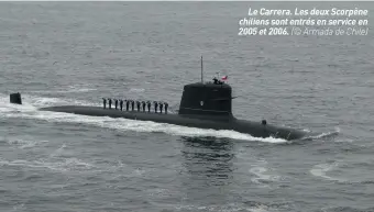  ??  ?? Le Carrera. Les deux Scorpène chiliens sont entrés en service en 2005 et 2006. (© Armada de Chile)