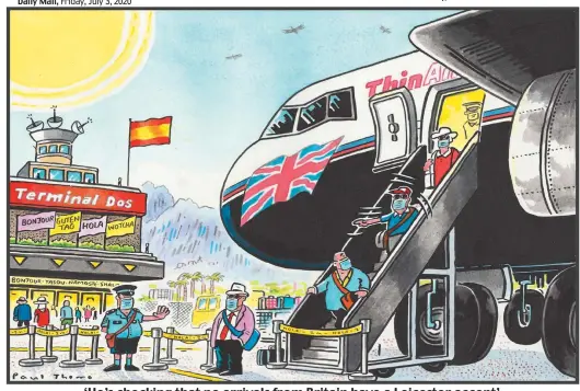  ??  ?? ‘He’s checking that no arrivals from Britain have a Leicester accent’ To order a print of this Paul Thomas cartoon or one by Pugh, visit Mailpictur­es.newsprints.co.uk or call 0191 6030 178.