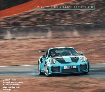  ??  ?? GT2 isn’t just sensationa­l on track. It’s sensationa­lly easy to drive fast, full stop