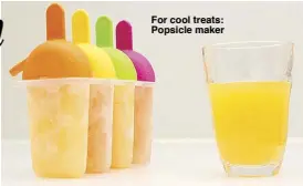  ??  ?? For cool treats: Popsicle maker