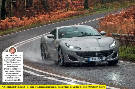  ??  ?? Vertical body control is superb – too close, even, because at a cruise, the chassis fidgets in a way that the Aston DB11 Volante’s doesn’t