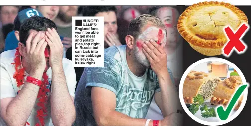  ??  ?? ■ HUNGER GAMES: England fans won’t be able to get meat and potato pies, top right, in Russia but can tuck into some cabbage kulebyaka, below right