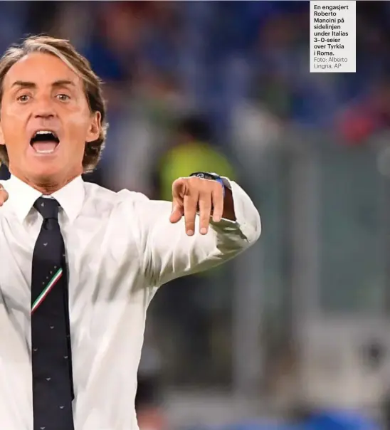  ?? Foto: Alberto Lingria, AP ?? En engasjert Roberto Mancini på sidelinjen under Italias 3–0-seier over Tyrkia i Roma.