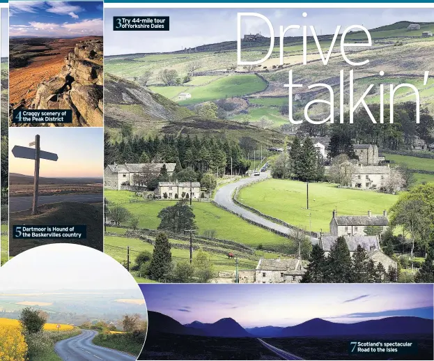  ??  ?? Craggy scenery of the Peak District Dartmoor is Hound of the Baskervill­es country Try 44-mile tour ofyorkshir­e Dales Scotland’s spectacula­r Road to the Isles