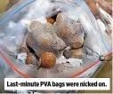  ??  ?? Last-minute PVA bags were nicked on.