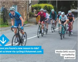  ??  ?? Mackie (left): record was fuelled by malt bread Have you found a new reason to ride? Let us know via cycling@futurenet.com