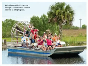  ??  ?? Airboats are able to traverse through shallow water and can operate at a high speed.