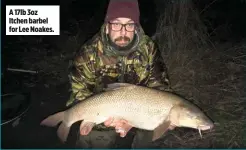  ??  ?? A 17lb 3oz Itchen barbel for Lee Noakes.