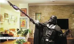  ??  ?? This dark lord can clean!