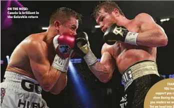  ?? Photo: ED MULHOLLAND/HBO ?? ON THE NOSE: Canelo is brilliant in the Golovkin return THANK YOU for the support you continue toshow Boxing News. Without you readers we would not exist.Yet we head into 2019, our 110th year, still going strong. Still committed to delivering the best boxing journalism out there. Wishing you all a great Christmas!